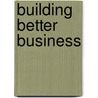 Building Better Business door P. Smolders