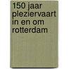 150 jaar pleziervaart in en om Rotterdam by H. Vandersmissen
