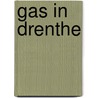 Gas in Drenthe door G.E. De Vries