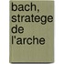Bach, stratege de L'arche