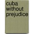 Cuba without prejudice