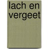 Lach en vergeet door Lydia Kroon