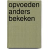 Opvoeden anders bekeken door R. Stoutjesdijk