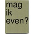Mag ik even?