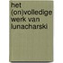 Het (on)volledige werk van Lunacharski