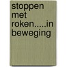 Stoppen met roken.....in beweging door M. Mares