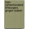 Toen vijftienhonderd Limburgers gingen staken door W. van Heugten