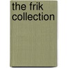 The Frik Collection by S. O'Reilly