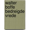 Walter Boffe bedreigde vrede door Onbekend