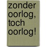 Zonder oorlog, toch oorlog! door W. Arts