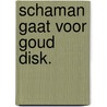 Schaman gaat voor goud disk. door G.J. van Schoonhoven