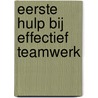 Eerste Hulp Bij Effectief Teamwerk door R.pc. Van Eijk