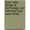 Dutch Wax, Design & Technology van Helmond naar West-Afrika door R. van Koert