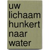 Uw lichaam hunkert naar water door F. Batmanghelidj