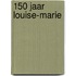 150 Jaar Louise-Marie