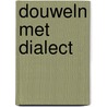 Douweln met dialect door J. Luisman-de Jonge