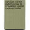 Werkboek voor het onderzoek naar de inhoudelijke kwaliteit van zorgmodules by J.W. Veerman