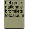 Het Grote Nationale Bromfiets Fotoalbum door Onbekend