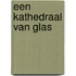 Een kathedraal van glas