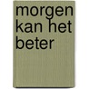 Morgen kan het beter by Peter Maas