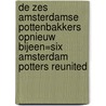 De zes amsterdamse pottenbakkers opnieuw bijeen=Six amsterdam potters reunited door D.U. Kuijken-Schneider