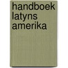 Handboek latyns amerika by Unknown