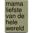 Mama liefste van de hele wereld