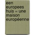 Een Europees huis = Une maison Européenne