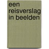 Een reisverslag in beelden by Reina Bakker