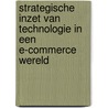 Strategische inzet van technologie in een E-commerce wereld door H. Appel