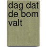 Dag dat de bom valt by Theun de Vries