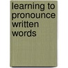 Learning to pronounce written words door A.P.J. van den Bosch