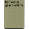 Tien meter geschiedenis by D. Verhoeven