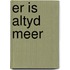 Er is altyd meer