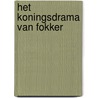 Het koningsdrama van Fokker door J. Koelewijn