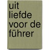 Uit liefde voor de Führer by R. in 'T. Veld