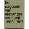 Het dagboek van Alexander Ver Huell 1860-1865 door Huell