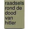 Raadsels rond de dood van Hitler door R. in 'T. Veld