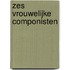 Zes vrouwelijke componisten