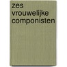 Zes vrouwelijke componisten by Helen Metzelaar