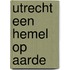 Utrecht een hemel op aarde