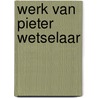 Werk van Pieter Wetselaar by Ekkart