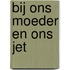 Bij ons moeder en ons Jet