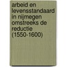 Arbeid en levensstandaard in Nijmegen omstreeks de reductie (1550-1600) by Offermans
