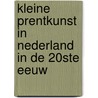 Kleine Prentkunst in Nederland in de 20ste eeuw door Koolwyk