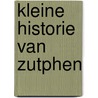 Kleine historie van Zutphen door Doornink Hoogenraad