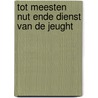 Tot meesten nut ende dienst van de jeught by Hans Bots