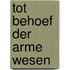 Tot behoef der arme wesen