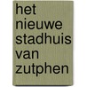 Het nieuwe stadhuis van Zutphen by M. Groothedde