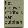 Het nieuwe stadhuis van Zutphen door M. Groothedde